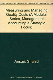 Measuring and Managing Quality Costs (A Modular Series, Management Accounting a Strategic Focus)