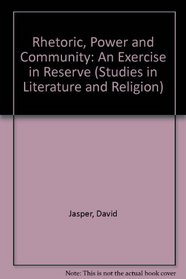 Rhetoric, Power and Community: An Exercise in Reserve (Studies in literature & religion)