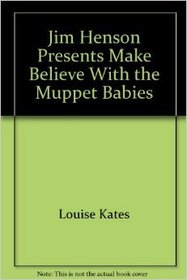 Jim Henson presents let's pretend with the Muppet Babies: Starring the Muppet Babies