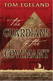 The Guardians of the Covenant: An Epic Quest for the Bible's Darkest Secret