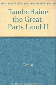 Tamburlaine the Great; Parts I and II