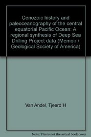 Cenozoic history and paleoceanography of the central equatorial Pacific Ocean: A regional synthesis of Deep Sea Drilling Project data (Memoir - The Geological Society of America ; 143)