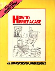 How to brief a case: An introduction to jurisprudence (Delaney series)