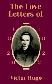 The Love Letters of Victor Hugo 1820 - 1822