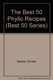 The Best 50 Phyllo Recipes (Best 50)