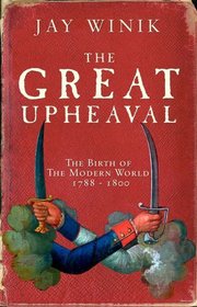 The Great Upheaval: The Birth of the Modern World, 1788-1800