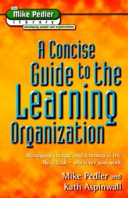 A Concise Guide to the Learning Organization (The Mike Pedler Library)