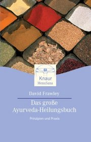 Das groe Ayurveda- Heilungsbuch. Prinzipien und Praxis.