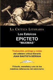 Los Estoicos: Epicteto: Maximas. La Critica Literaria. Traducido, Prologado y Anotado Por Juan B. Bergua. (Spanish Edition)
