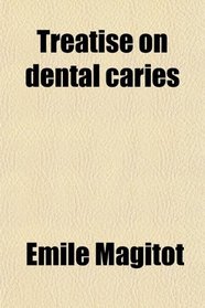 Treatise on Dental Caries; Experimental and Therapeutic Investigations