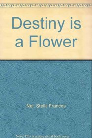 Destiny Is a Flower