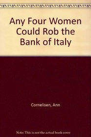 Any Four Women Could Rob the Bank of Italy