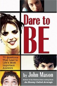 Dare to Be: 70 Questions That Lead to Life's Most Important Answers