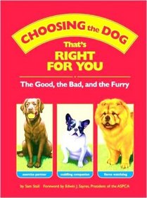 Choosing the Dog that's Right for You : The Good, the Bad, and the Furry