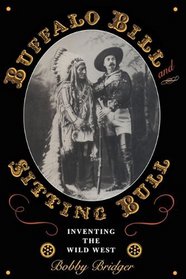 Buffalo Bill and Sitting Bull: Inventing the Wild West (M.K. Brown Range Life Series)