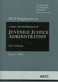 Cases and Materials on Juvenile Justice Administration, 3d, 2012 Supplement