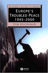 Europe's Troubled Peace: 1945 - 2000 (Blackwell History of Europe)