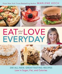 Eat What You Love -- Everyday!: 200 All-New, Great-Tasting Recipes Low in Sugar, Fat, and Calories