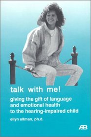 Talk With Me: Giving the Gift of Language and Emotional Health to the Hearing Impaired Child