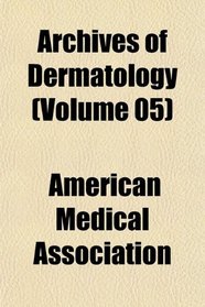 Archives of Dermatology (Volume 05)