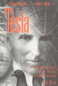Tesla: A Biographical Novel of the World's Greatest Inventor