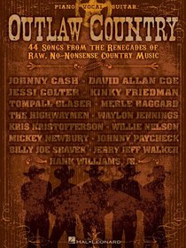 Outlaw Country: 44 Songs from the Renegades of Raw, No-Nonsense Country Music (Piano/Vocal/Guitar Songbook)