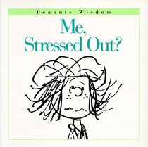 Me, Stressed Out? (Peanuts Wisdom)