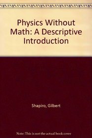 Physics Without Math: A Descriptive Introduction (College Custom Series)