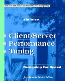 Client/Server Performance Tuning: Designing for Speed (COMMUNICATIONS AND SIGNAL PROCESSING)