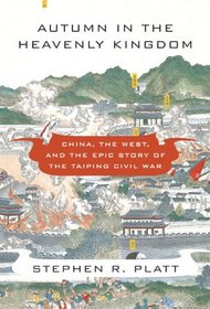 Autumn in the Heavenly Kingdom: China, the West, and the Epic Story of the Taiping Civil War