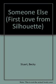 Someone Else (First Love from Silhouette/a Kellogg and Carey Story, No 173)