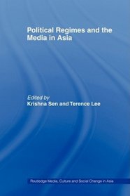 Political Regimes and the Media in Asia (Routledge Media, Culture and Social Change in Asia)