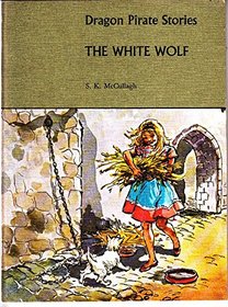 Dragon Pirate Stories: The White Wolf (Dragon pirate stories and workbooks / Sheila K. McCullagh)