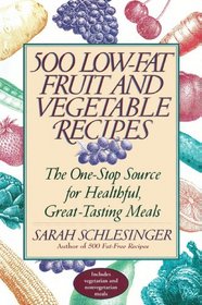 500 Low-Fat Fruit and Vegetable Recipes: The One-Stop Source for Heathful, Great-Tasting Meals