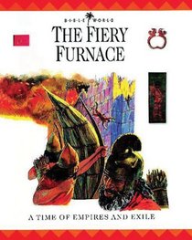 The Fiery Furnace: A Time of Empires and Exiles (Bible World)