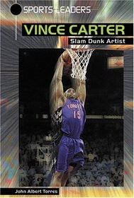 Vince Carter: Slam Dunk Artist (Sports Leaders)