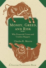 Money, Greed, and Risk : Why Financial Crises and Crashes Happen