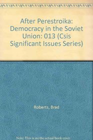 After Perestroika: Democracy in the Soviet Union (Csis Significant Issues Series)