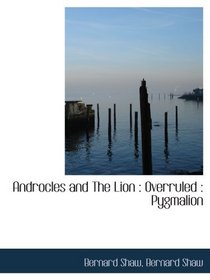 Androcles and The Lion : Overruled : Pygmalion