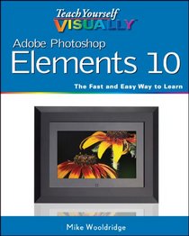 Teach Yourself VISUALLY Photoshop Elements 10 (Teach Yourself VISUALLY (Tech))