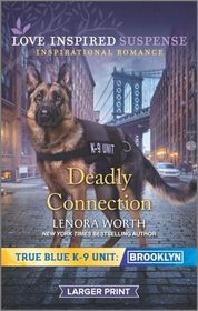 Deadly Connection (True Blue K-9 Unit: Brooklyn, Bk 3) (Love Inspired Suspense, No 825) (Larger Print)