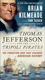 Thomas Jefferson and the Tripoli Pirates: The Forgotten War That Changed American History