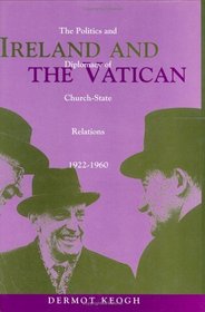 Ireland and the Vatican: The Politics and Diplomacy of Church-State Relations, 1922-1960 (Irish history)