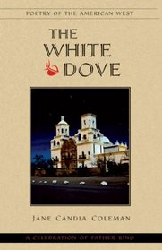 The White Dove: A Celebration of Father Kino (Poetry of the American West) (Poetry of the American West)