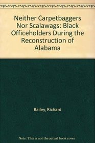 Neither Carpetbaggers Nor Scalawags: Black Officeholders During the Reconstruction of Alabama