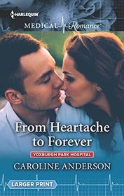 From Heartache to Forever (Yoxburgh Park Hospital, Bk 11) (Harlequin Medical, No 1057) (Larger Print)