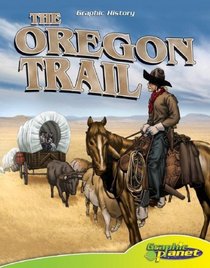 The Oregon Trail (Graphic History; Graphic Planet)