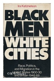 Black men, white cities;: Race, politics, and migration in the United States, 1900-30 and Britain, 1948-68