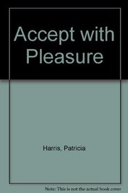 Accept with pleasure: A book about food written for those who like to share the good things of life with their friends