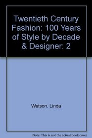 Twentieth Century Fashion: 100 Years of Style by Decade & Designer  Volume 2 1950-1999 (Vogue 20th Century Fashion)